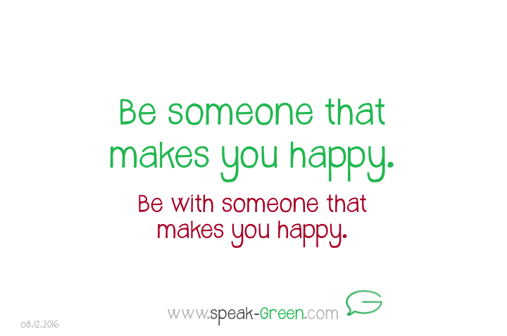 2016-12-08 - be someone that makes you happy