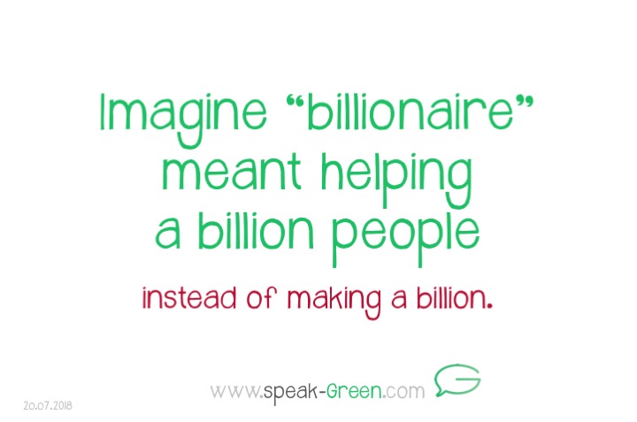 2018-07-20 - imagine billionaire meant helping a billion people