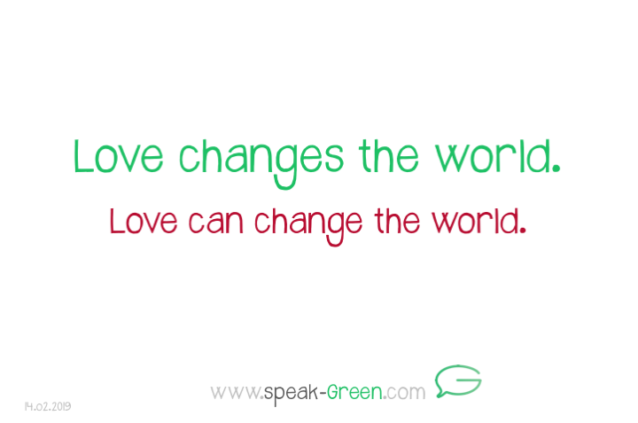 2019-02-14 - love changes the world