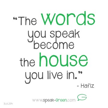 2014-01-31 - the words you speak become the house you live in - Hafiz