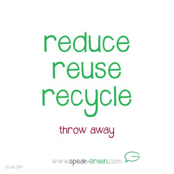 2014-06-05 - reduce, reuse, recycle