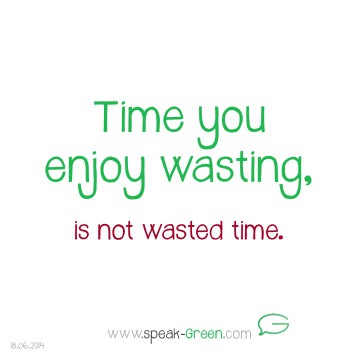 2014-06-18 - time you enjoy wasting