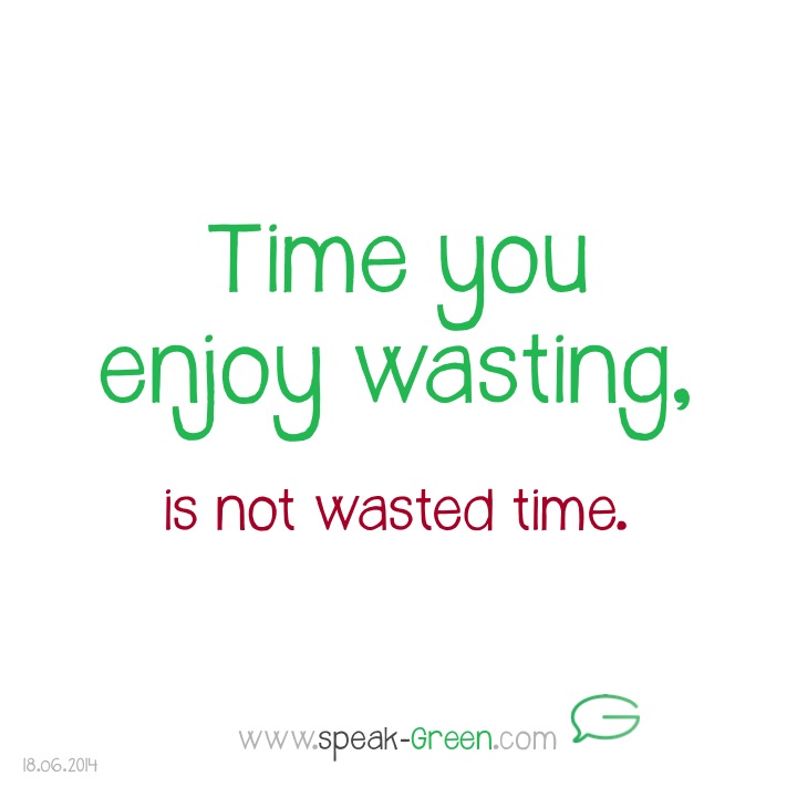 2014-06-18 - time you enjoy wasting
