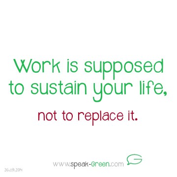 2014-09-26 - work sustains life