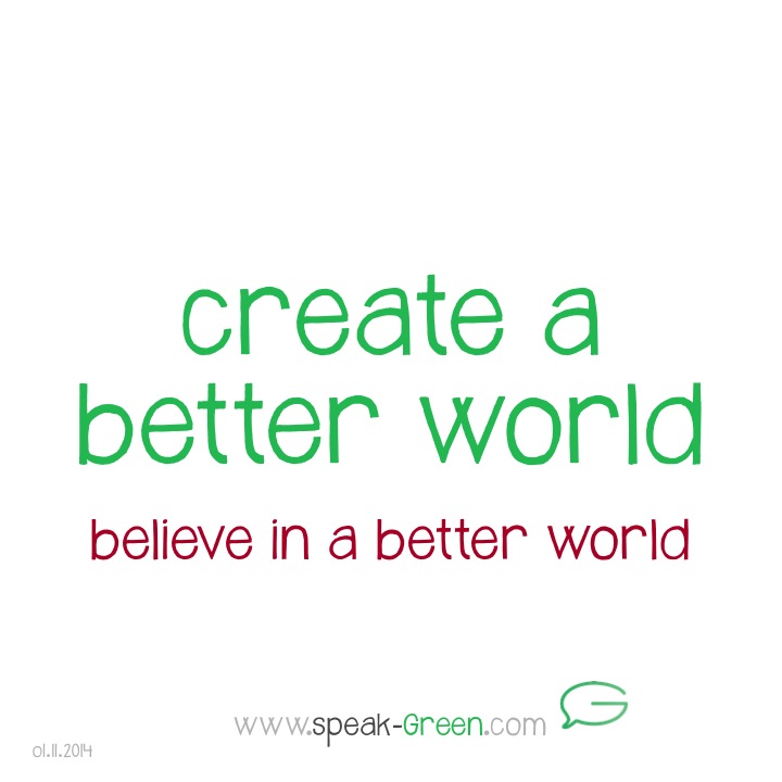 2014-11-01 - create a better world