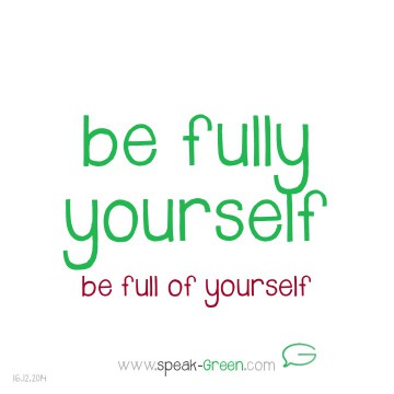 2014-12-16 - be fully yourself