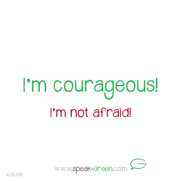 2015-05-10 - I'm courageous