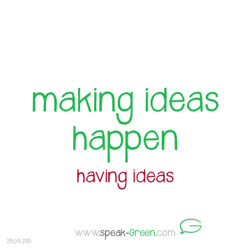 2015-09-29 - making ideas happen