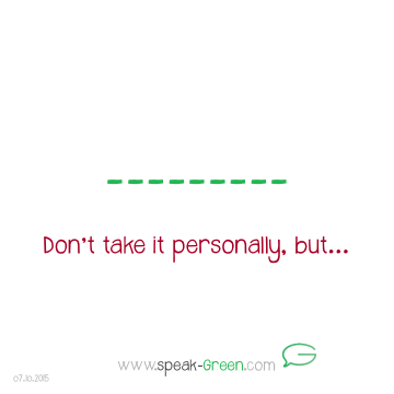 2015-10-07 - don't take it personally but
