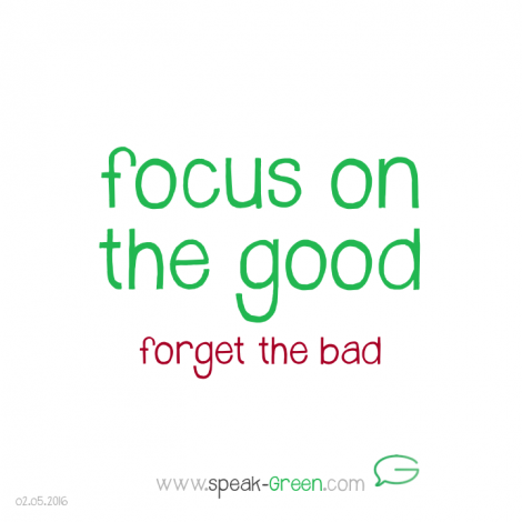 2016-05-02 - focus on the good