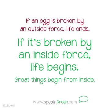 2016-05-27 - if broken by an inside force, life begins