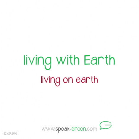2016-09-22 - living with Earth