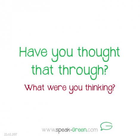2017-02-22 - have you thought that through